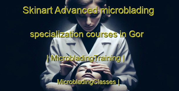 Skinart Advanced microblading specialization courses in Gor | MicrobladingTraining | MicrobladingClasses | SkinartTraining-Pakistan